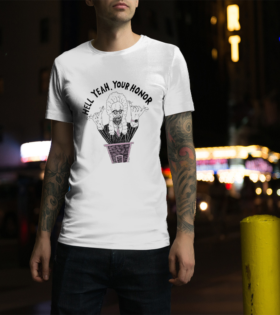 Hell Yeah Your Honor Courtroom Judge Humor T-Shirt