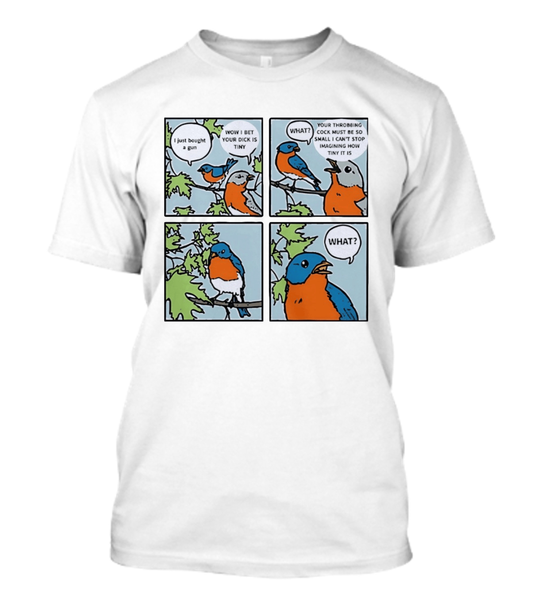 I Just Bought A Gun Bird Meme Wow I Bet Your Dick Is Tiny What Throbbing Cock Must Be So Small Imagining T-Shirt
