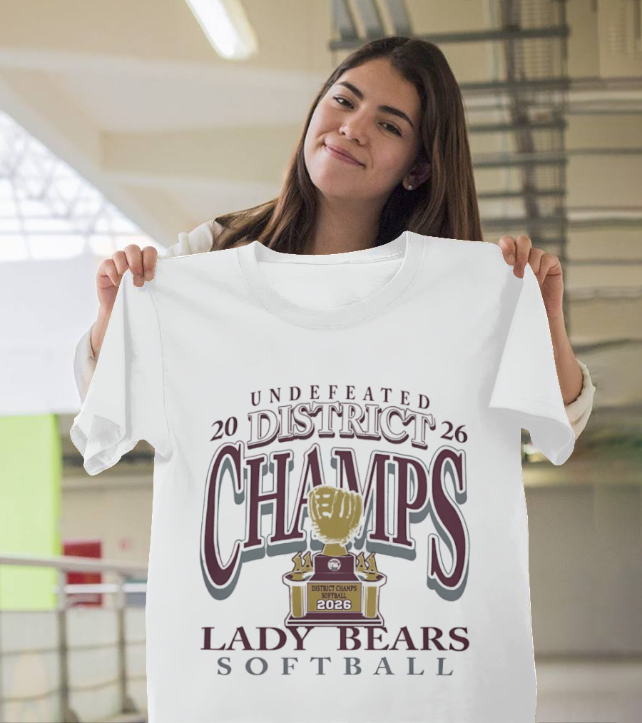 Undefeated 2026 District Champs Lady Bears Softball T-Shirt