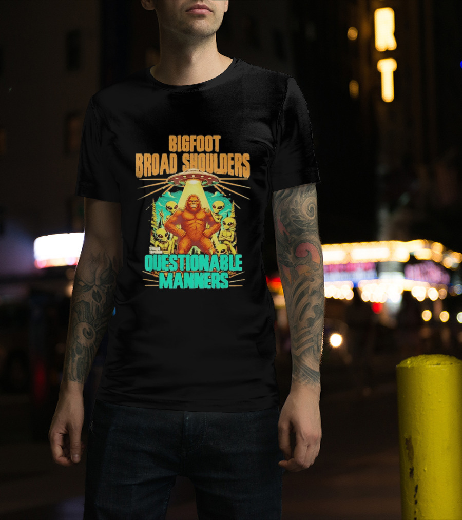 Bigfoot Broad Shoulders Questionable Manners Alien UFO Encounter Extraterrestrial T-Shirt