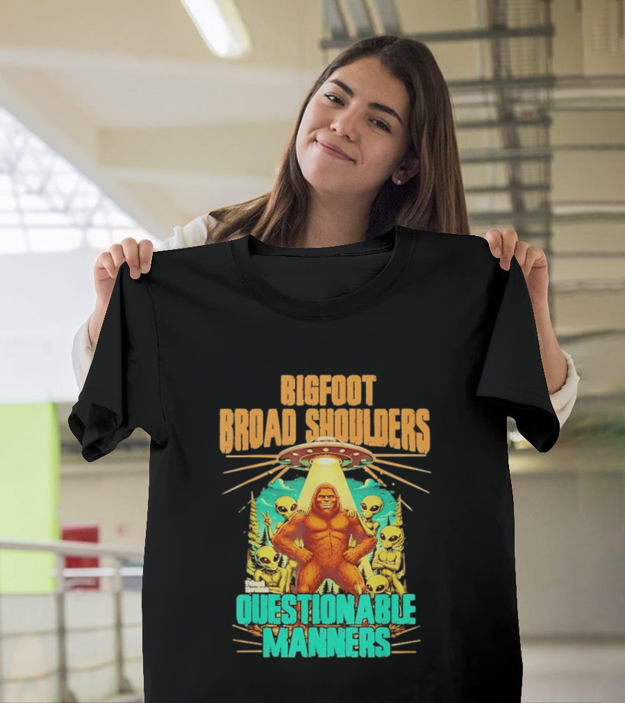 Bigfoot Broad Shoulders Questionable Manners Alien UFO Encounter Extraterrestrial T-Shirt