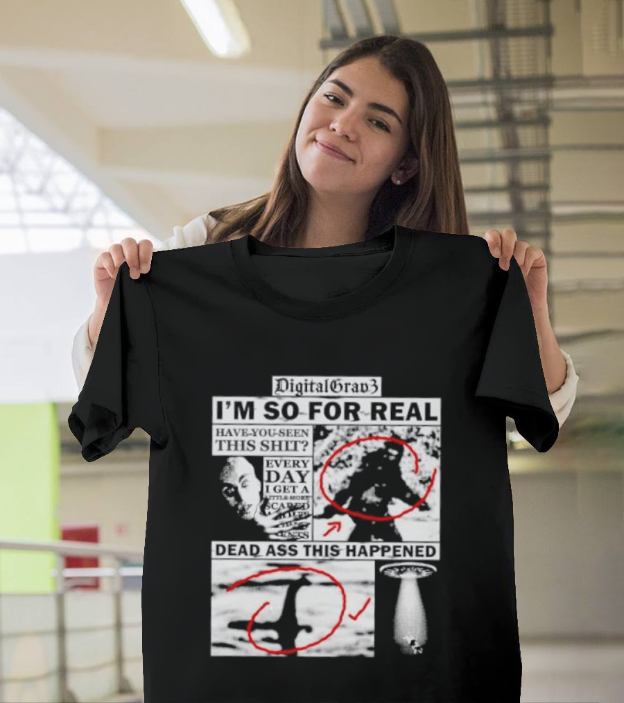 DigitalGrav3 I'm So For Real Dead Ass This Happened T-Shirt