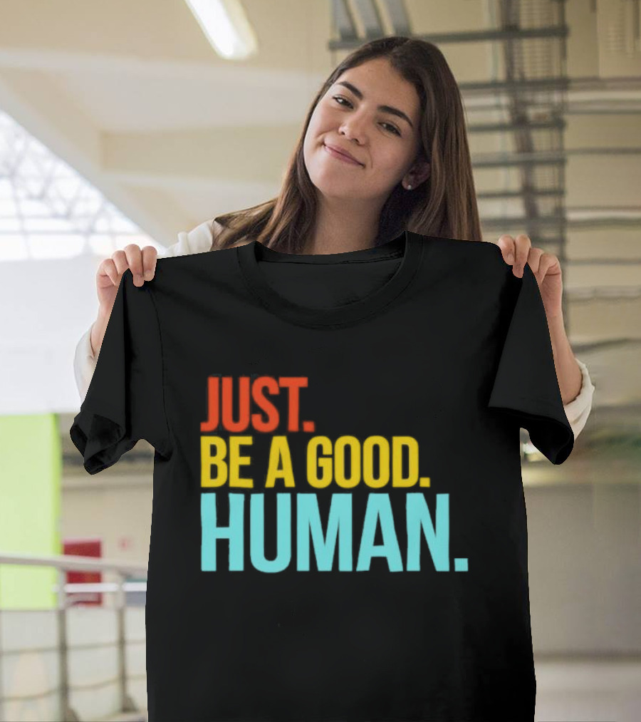 Just Be A Good Human Colorful Inspirational T-Shirt