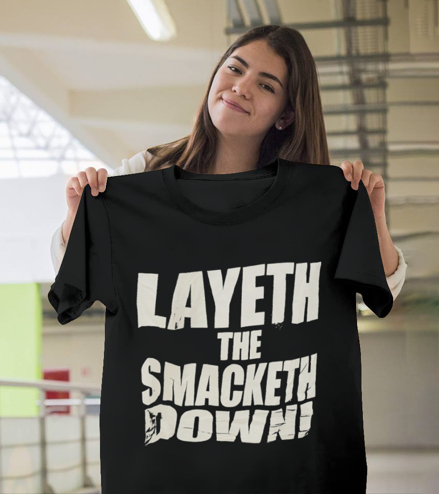 Layeth The Smacketh Down Wrestling Catchphrase T-Shirt