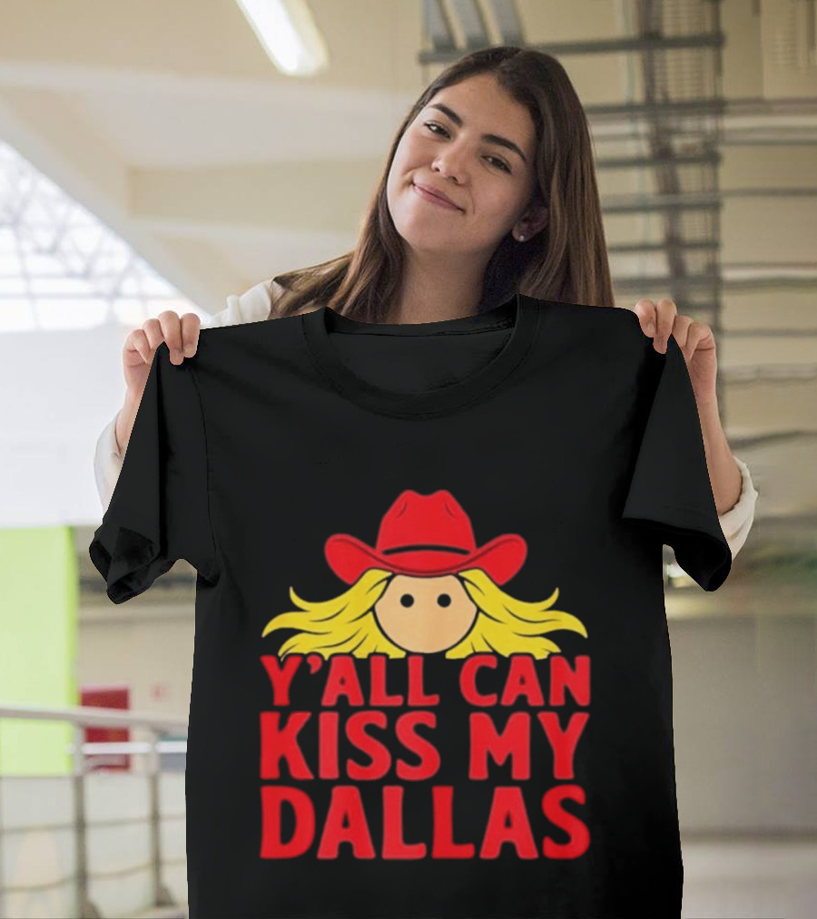 Y'all Can Kiss My Dallas Red Cowboy Hat Blonde Hair T-Shirt
