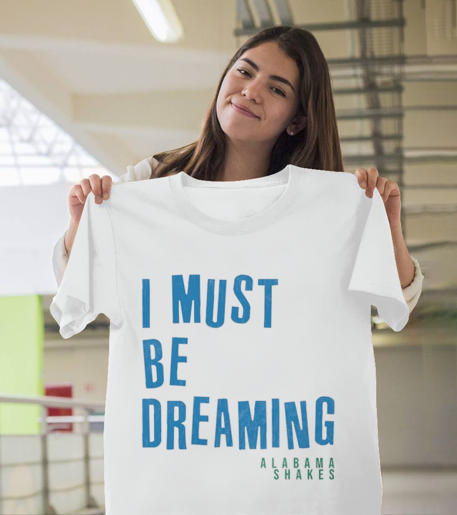 Alabama Shakes I Must Be Dreaming T-Shirt
