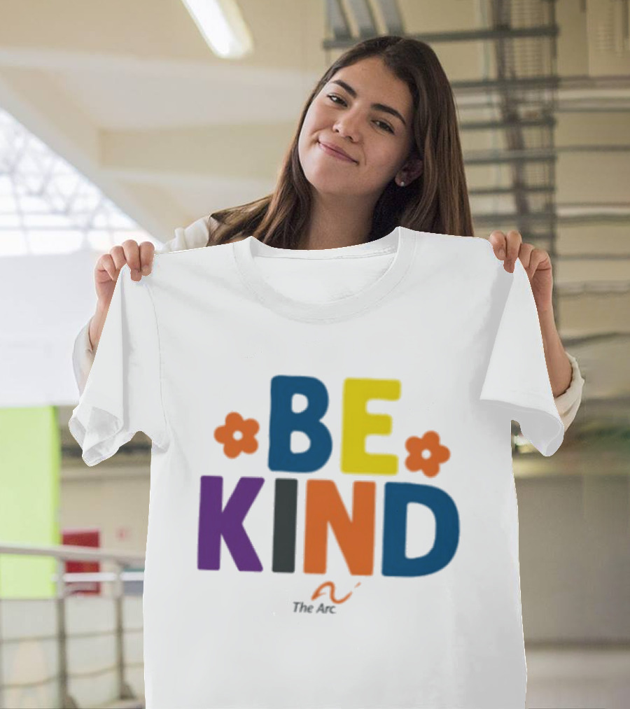 Be Kind The Arc Inclusion Support Nonprofit Bright Colorful Message T-Shirt