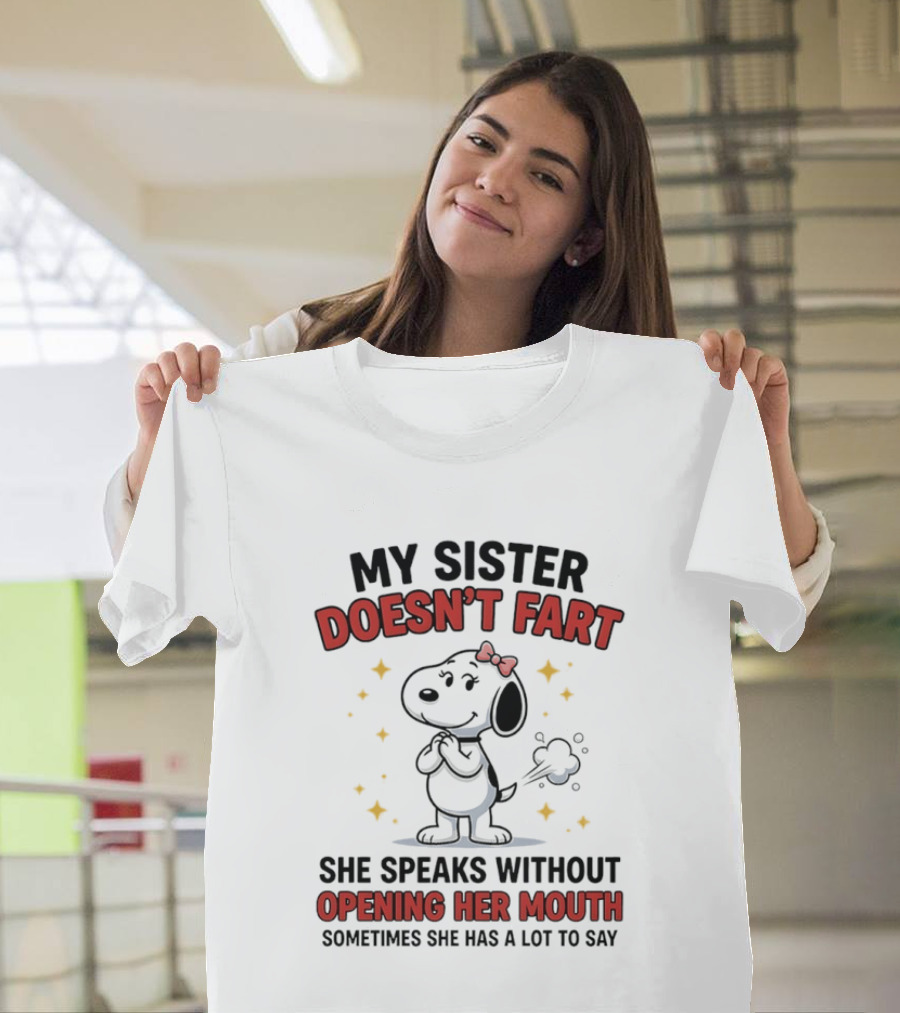 My Sister Doesn't Fart She Speaks Without Opening Her Mouth Sometimes She Has A Lot To Say T-Shirt