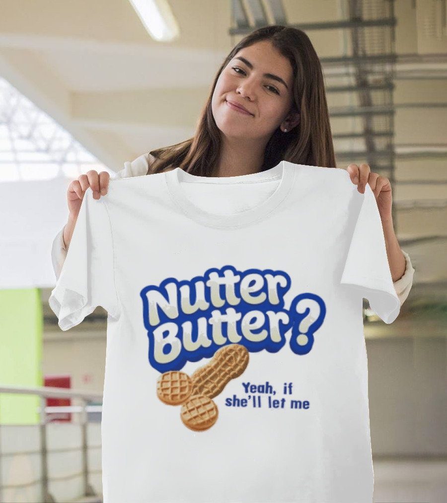 Nutter Butter Yeah If She'll Let Me Peanut T-Shirt