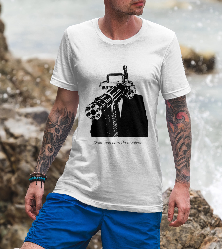 Head Gatling Quite Esa Cara De Revolver T-Shirt