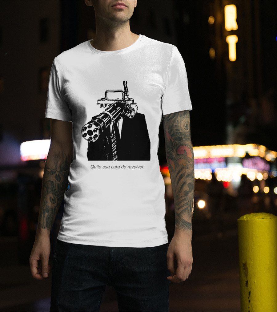 Head Gatling Quite Esa Cara De Revolver T-Shirt