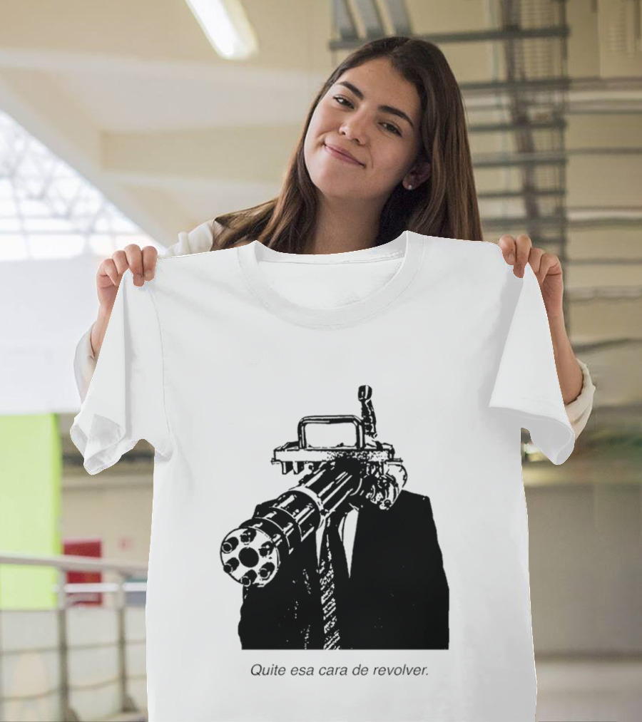 Head Gatling Quite Esa Cara De Revolver T-Shirt