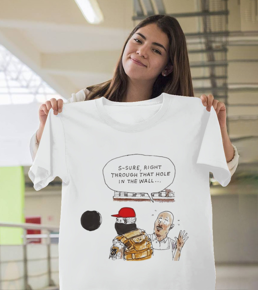 S Sure Right Through That Hole In The Wall Robber Conversation Scene T-Shirt
