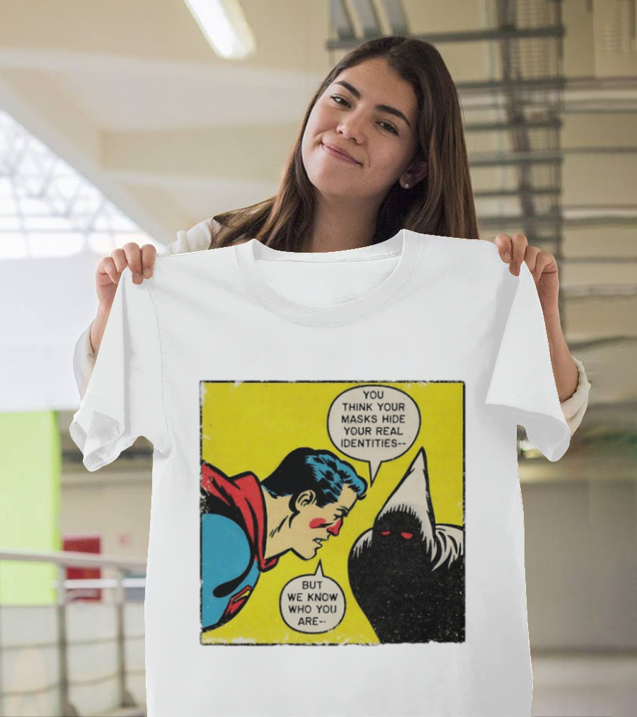 Superman You Think Your Masks Hide Your Real Identities But We Know Who You Are Comic Speech Bubble Confrontation T-Shirt