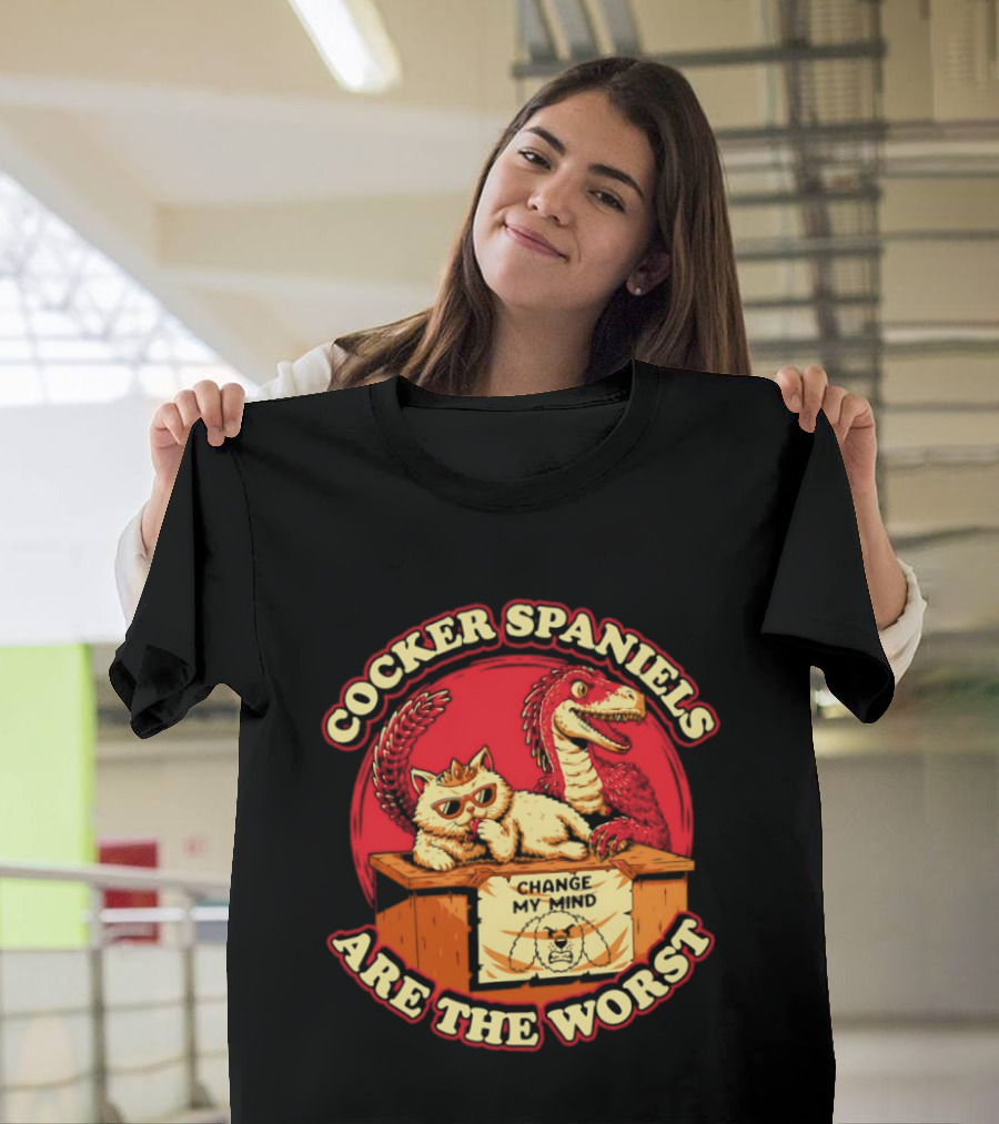 Cocker Spaniels Are The Worst Cat Dinosaur Change My Mind T-Shirt