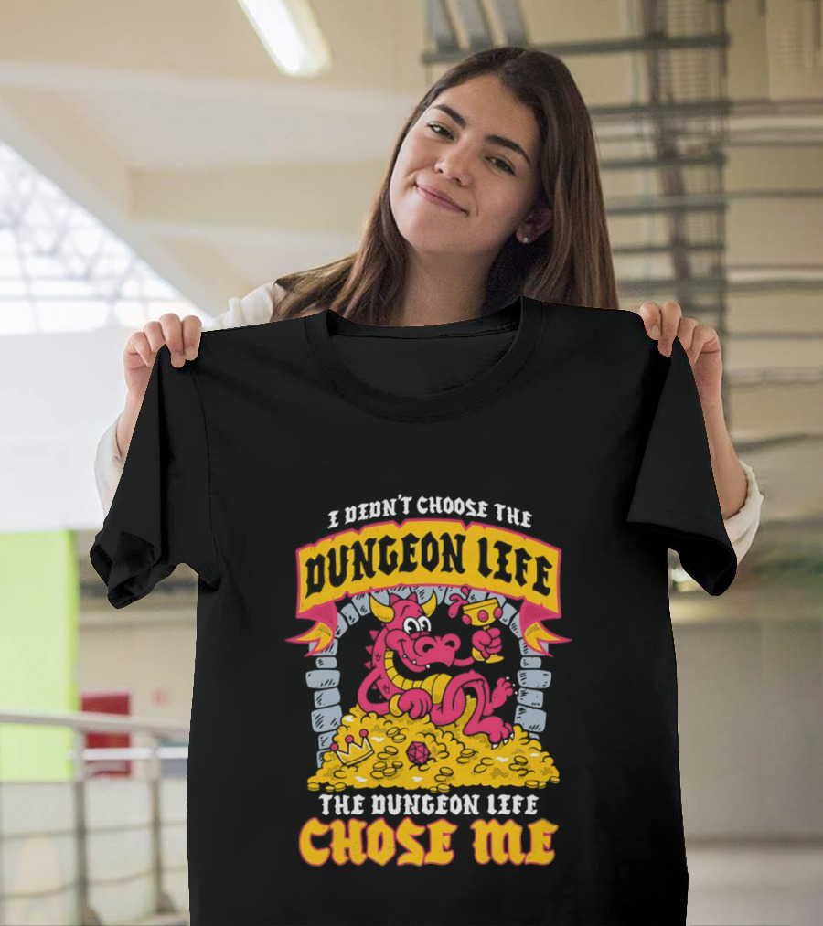 I Didn't Choose The Dungeon Life The Dungeon Life Chose Me Dragon Gold Treasure T-Shirt