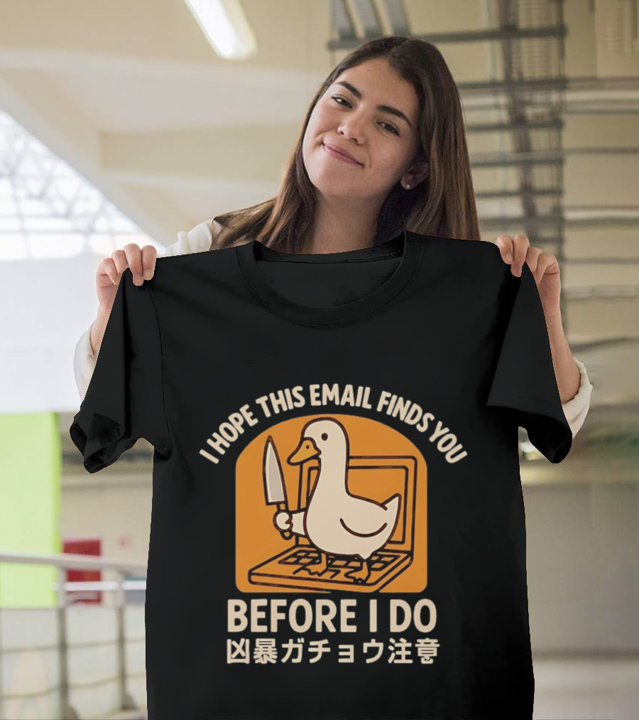 I Hope This Email Finds You Before I Do Duck Laptop Knife Japanese T-Shirt
