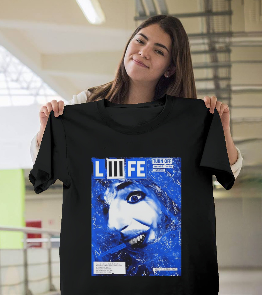 LIFE Turn Off The Switch I've Had Enough July 11 2026 Brooklyn Paramount T-Shirt