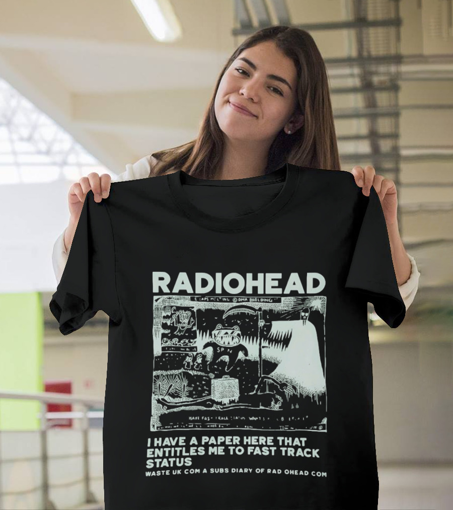 RADIOHEAD I Have A Paper Here That Entitles Me To Fast Track Status Waste UK Com A Subs Diary Of Rad O Head Com T-Shirt
