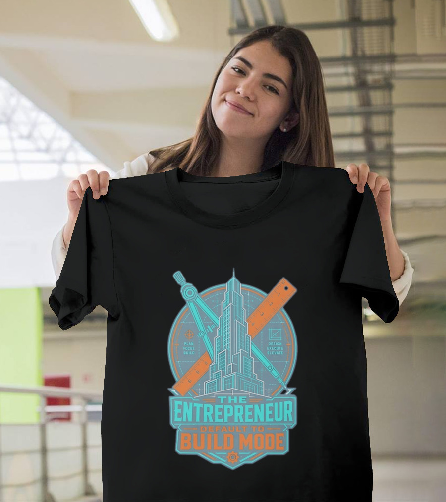 The Entrepreneur Plan Focus Build Execute Elevate Default To Build Mode T-Shirt