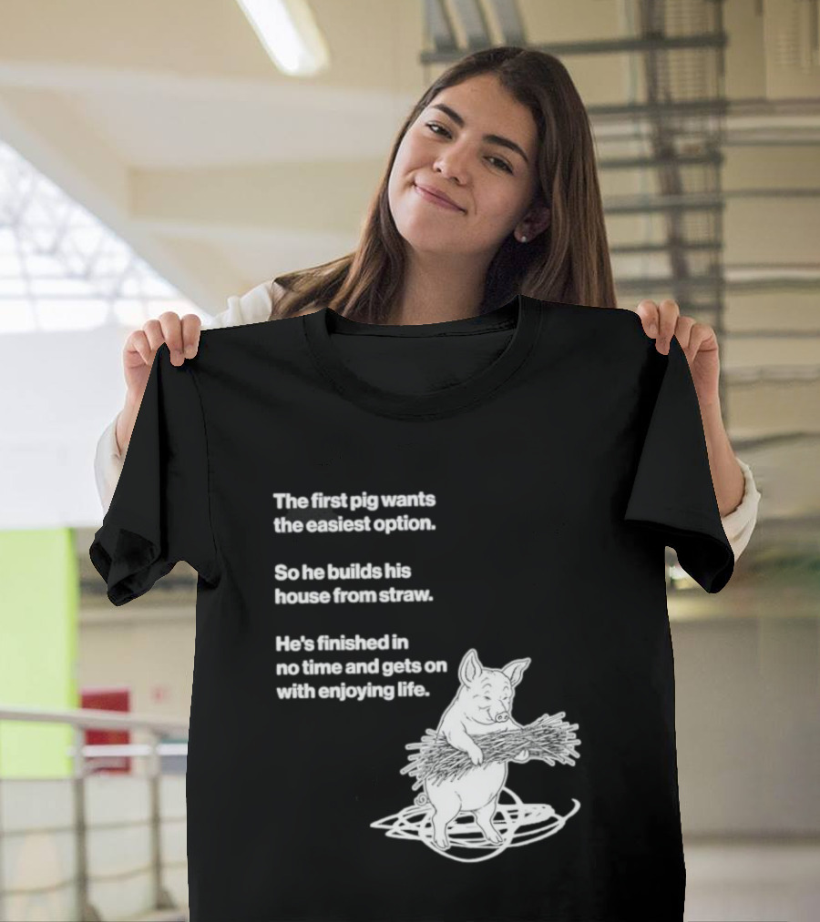 The First Pig Chooses Straw House For Easy Living Enjoyment T-Shirt
