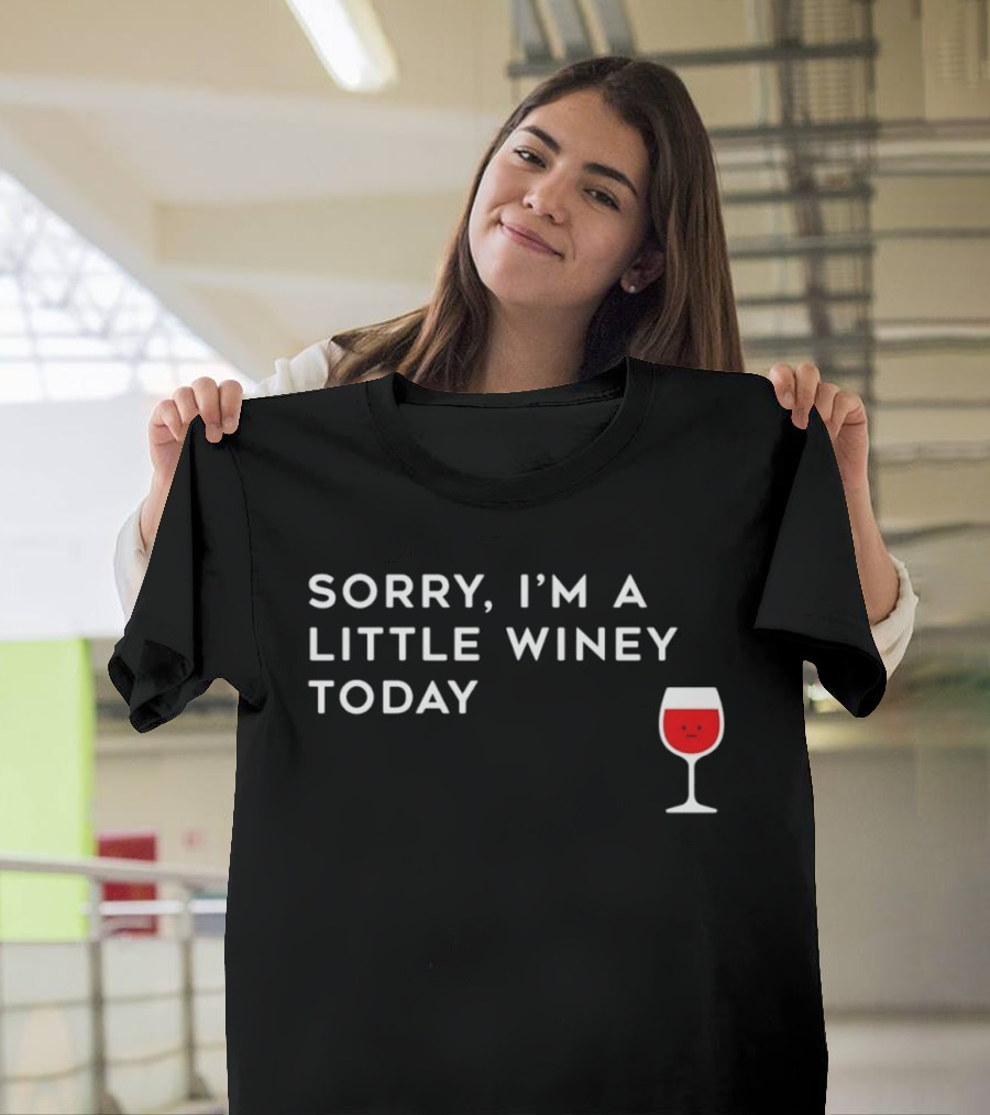 Sorry I'm A Little Winey Today Wine Glass T-Shirt