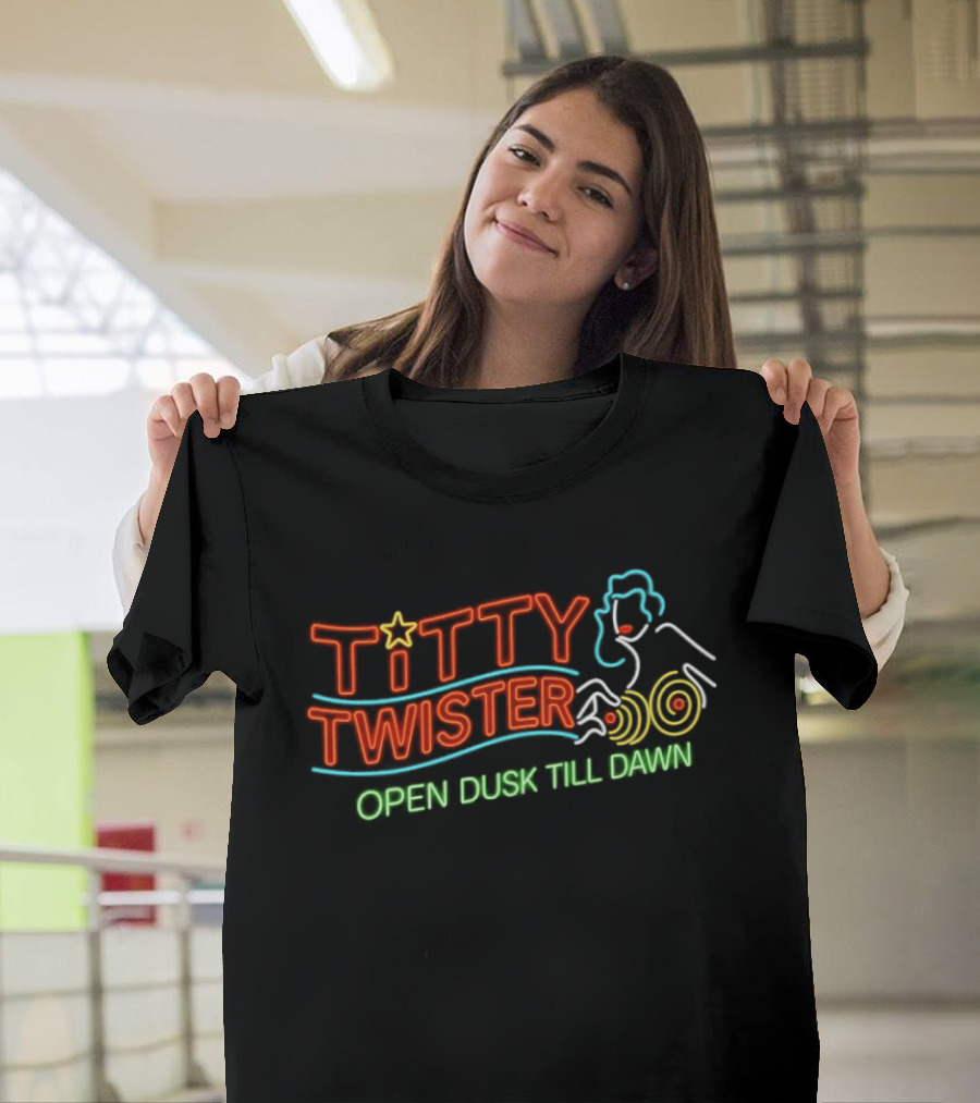 Titty Twister Open Dusk Till Dawn Neon Sign T-Shirt