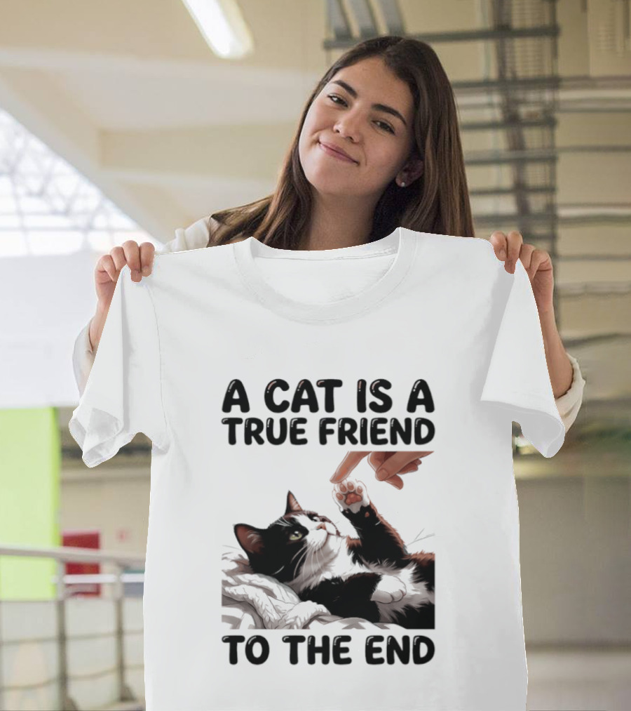 A Cat Is A True Friend To The End Pet Owner's Feline Loyalty And Companionship T-Shirt