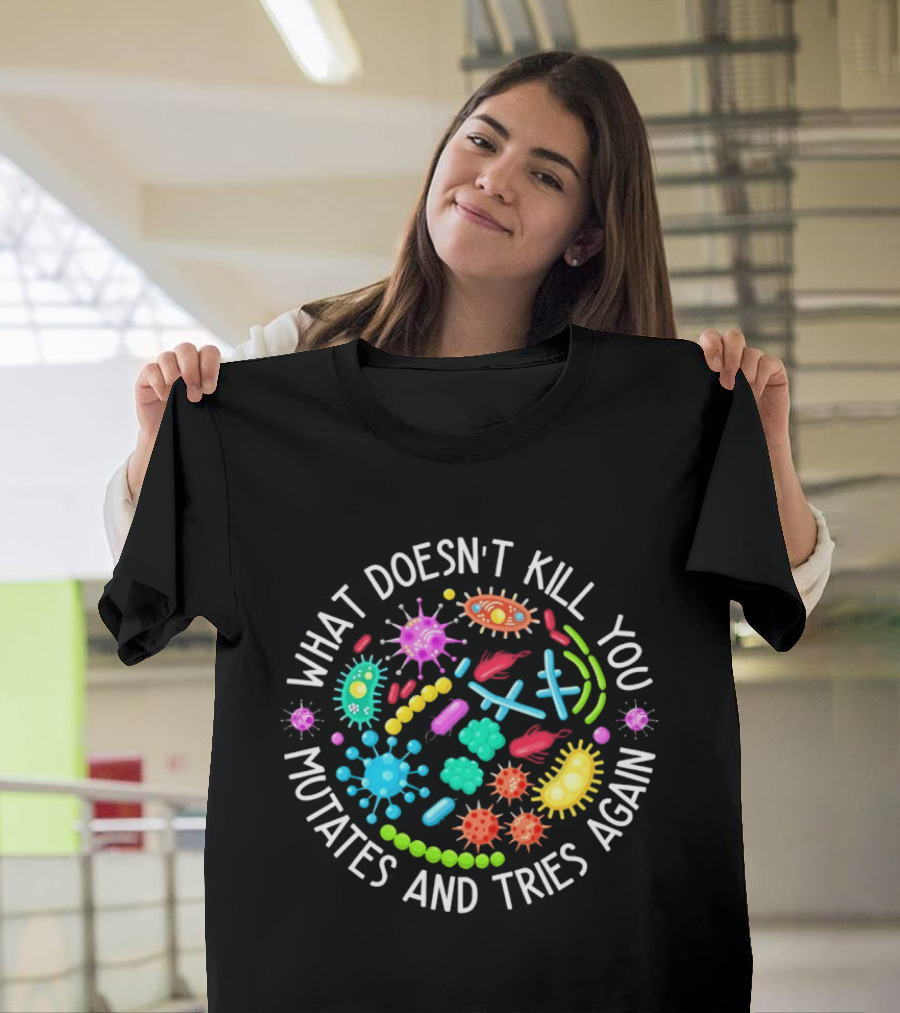 What Doesn't Kill You Mutates And Tries Again Germs Colorful Virus Bacteria T-Shirt