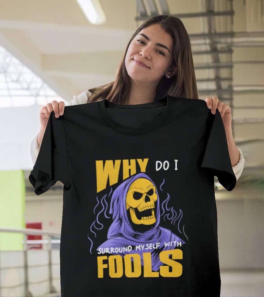 Skeletor Why Do I Surround Myself With Fools Purple And Yellow T-Shirt
