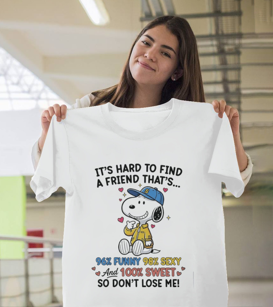It's Hard To Find A Friend That's 96% Funny 98% Sexy 100% Sweet So Don't Lose Me Snoopy T-Shirt