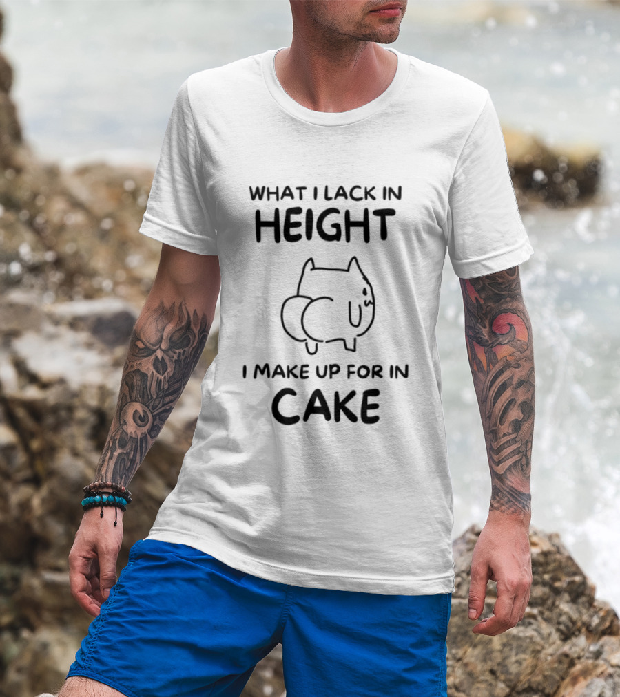 What I Lack In Height I Make Up For In Cake Cat Cartoon T-Shirt