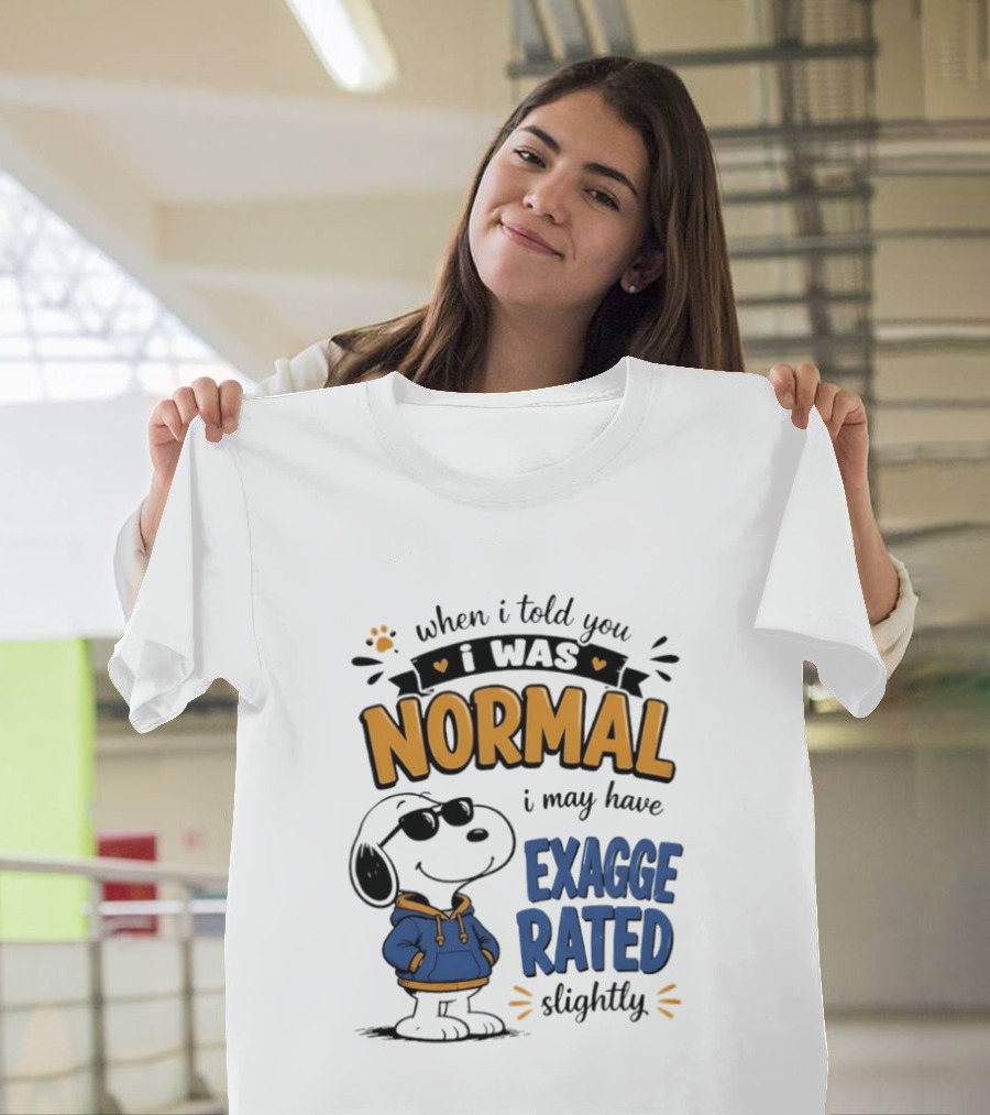 When I Told You I Was Normal I May Have Exaggerated Slightly Snoopy T-Shirt