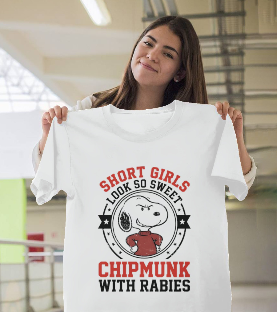 Short Girls Look So Sweet Chipmunk With Rabies Snoopy T-Shirt