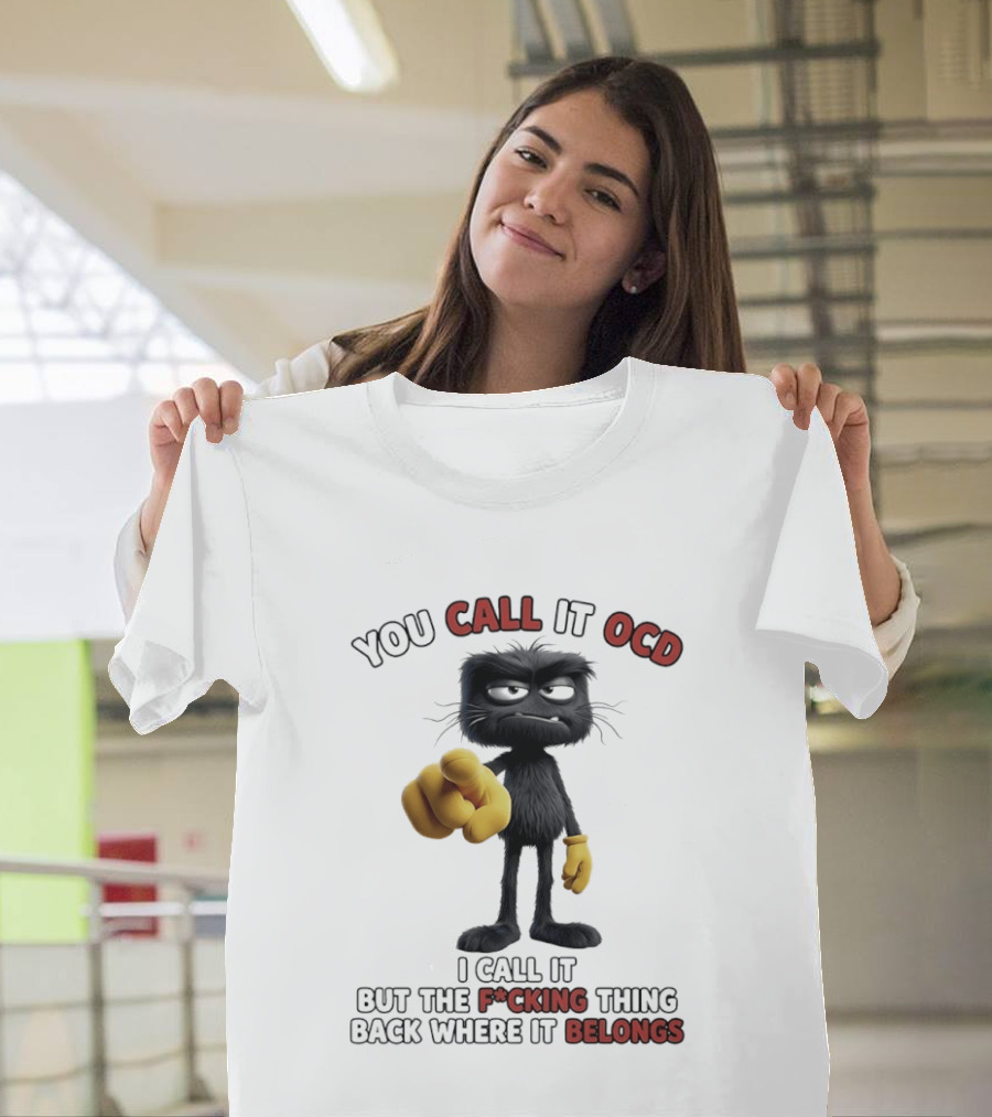 You Call It OCD I Call It Putting The F*cking Thing Back Where It Belongs Grumpy Black Furry Character Pointing T-Shirt