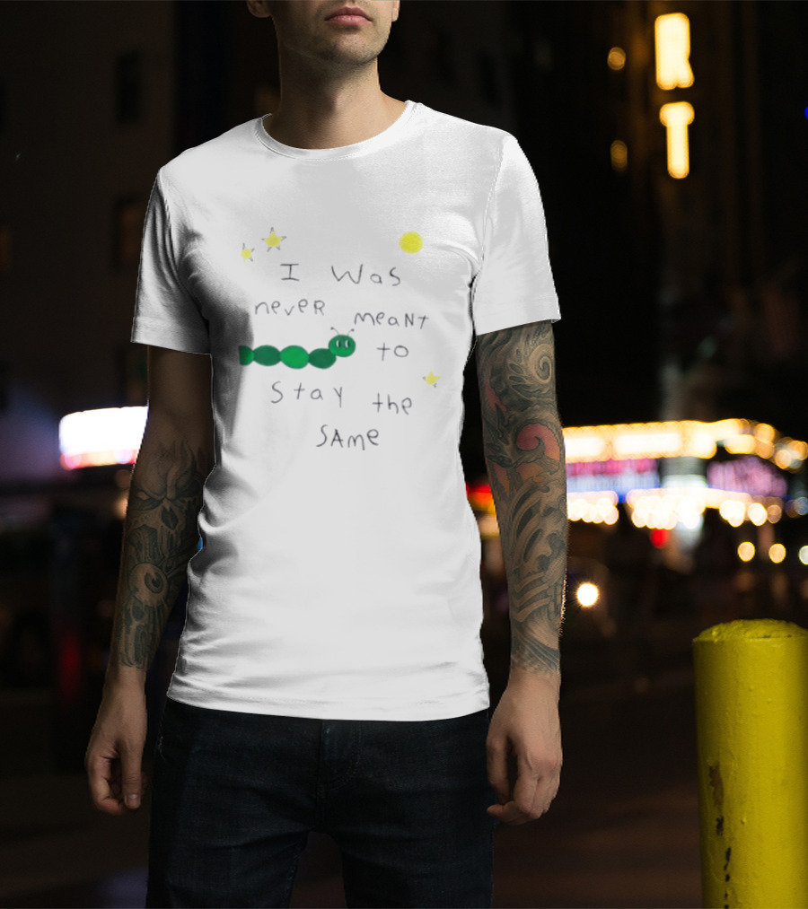 I Was Never Meant To Stay The Same Caterpillar With Stars And Moon T-Shirt