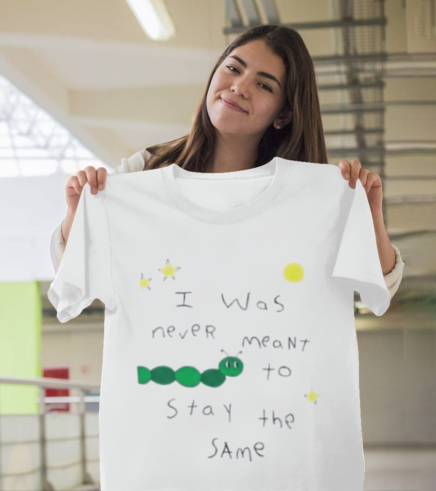 I Was Never Meant To Stay The Same Caterpillar With Stars And Moon T-Shirt