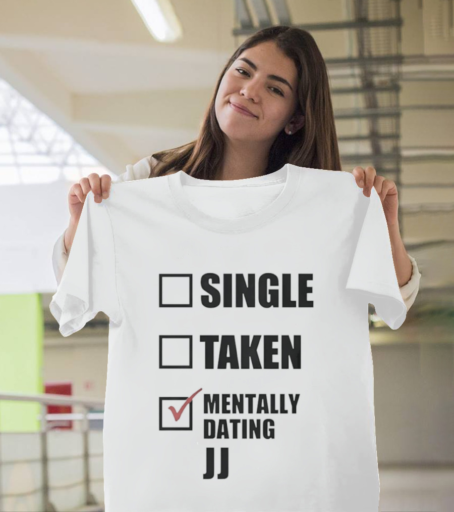 Single Taken Mentally Dating JJ Fun Relationship Status T-Shirt