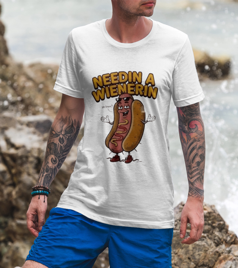 Needin A Wienerin Hot Dog Food Wiener Funny Sausage With Sunglasses T-Shirt