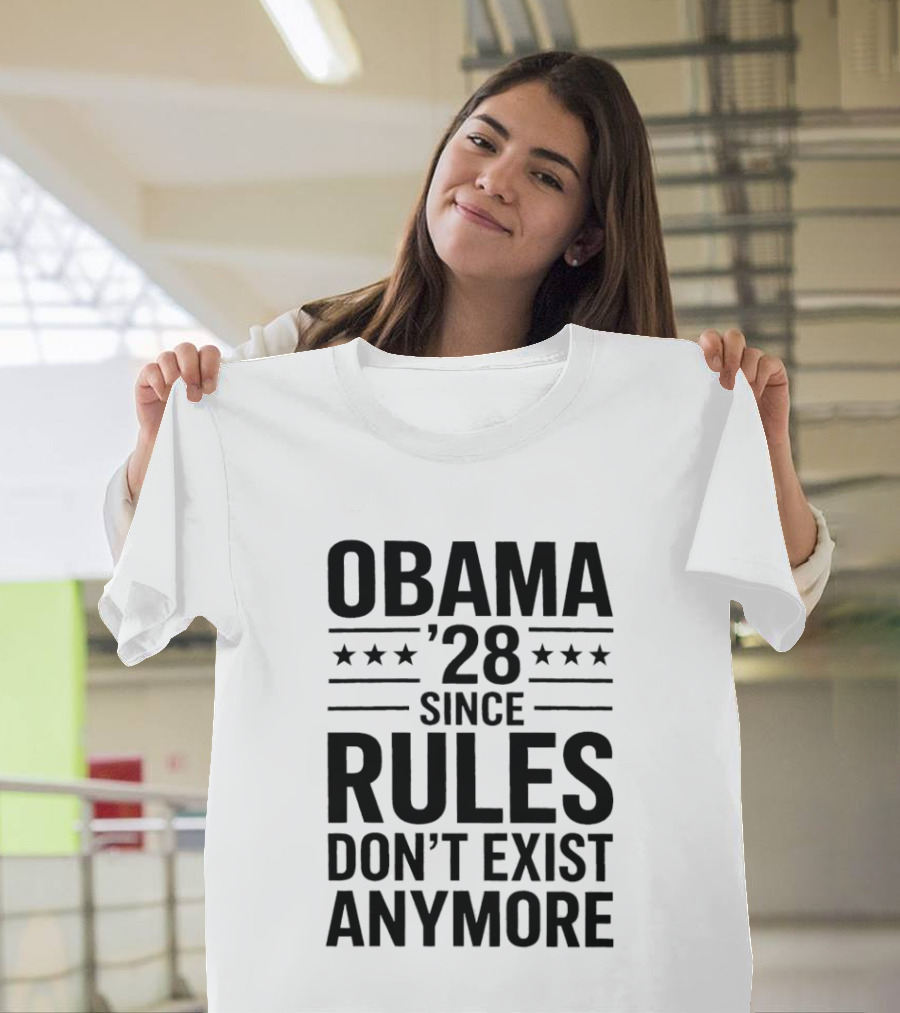 Obama 28 Since Rules Don't Exist Anymore Political Satire Meme T-Shirt