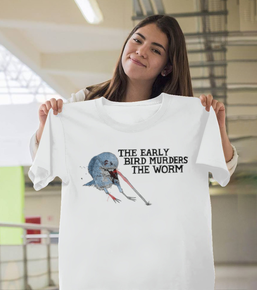 The Early Bird Murders The Worm Bloody Beak And Dripping Red T-Shirt