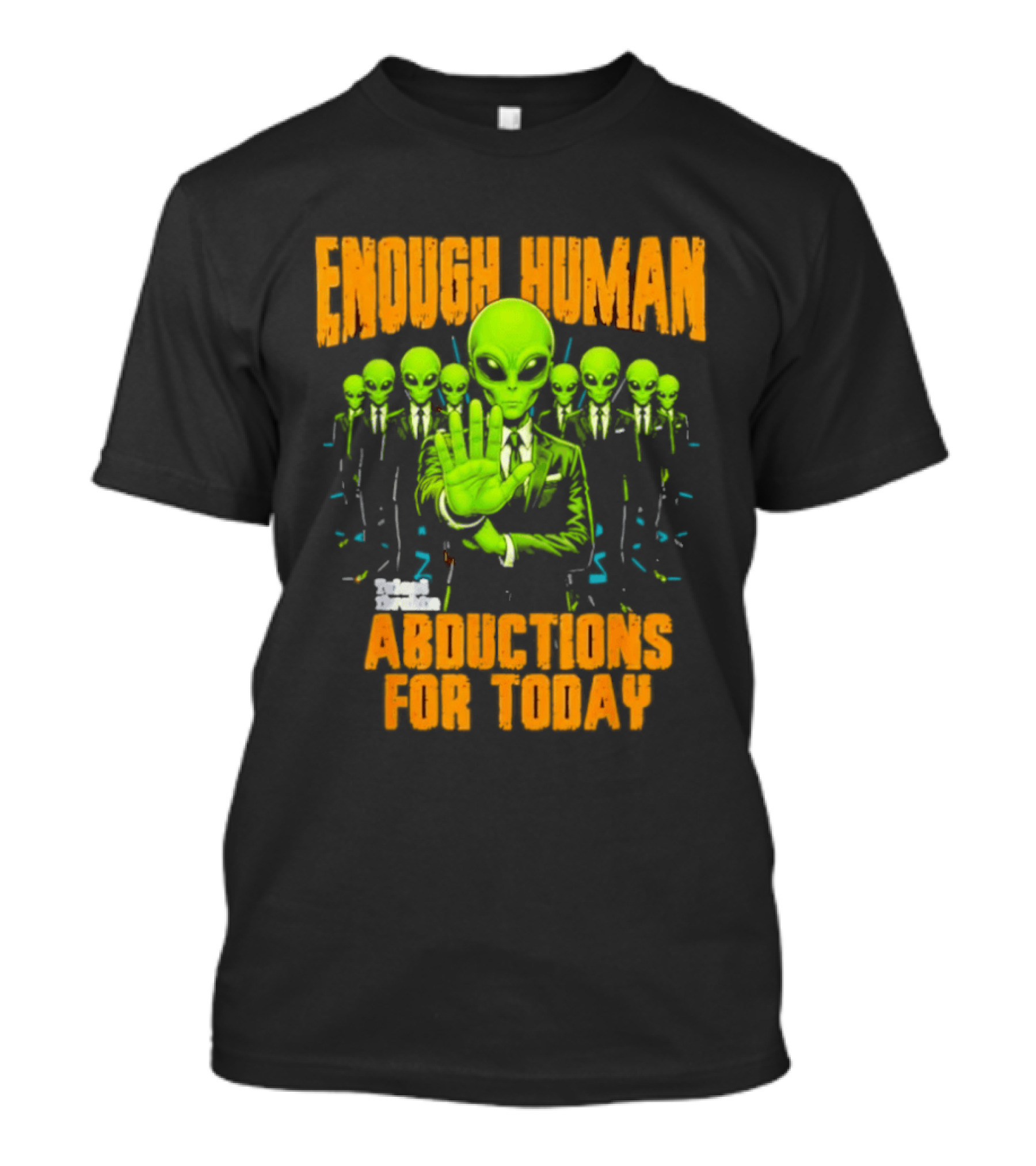 Enough Human Alien Abductions For Today T-Shirt