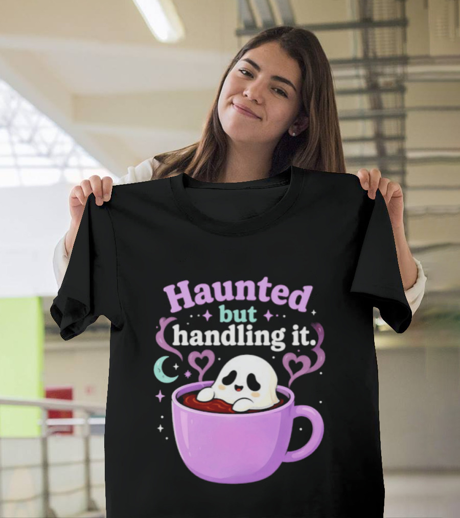 Haunted But Handling It Ghost Coffee Spooky Hearts And Moon T-Shirt