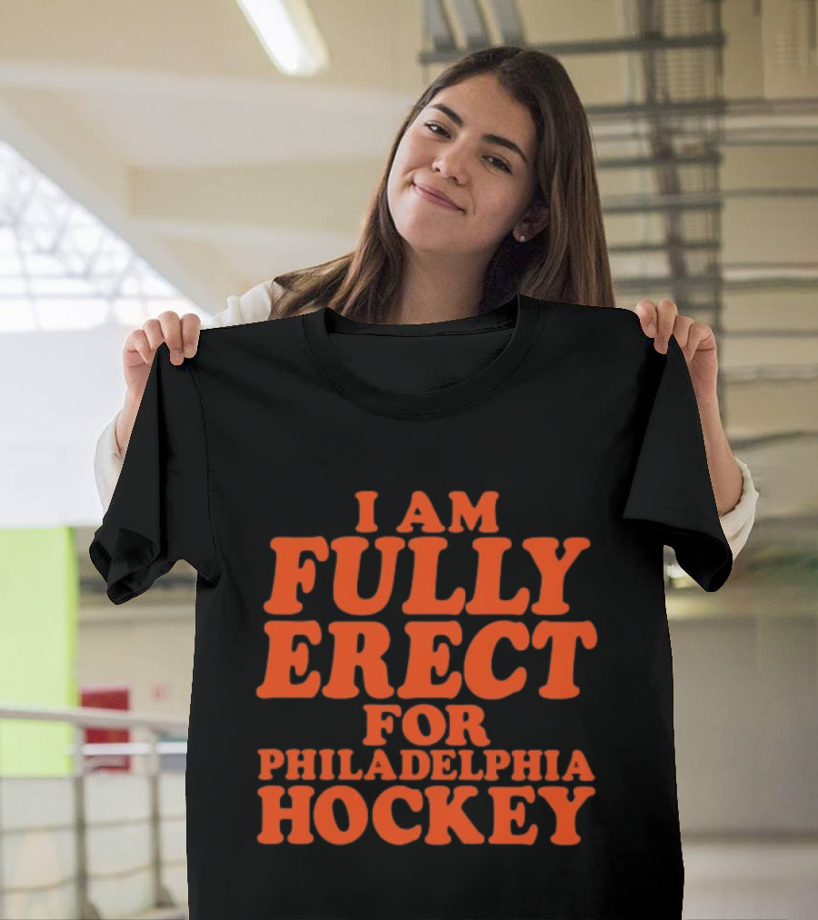 Philadelphia Hockey Enthusiast I Am Fully Erect Supporter's T-Shirt