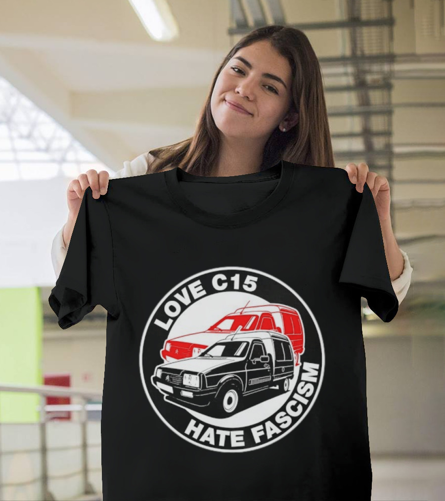 Love C15 Hate Fascism Anti Fascist Van Life T-Shirt