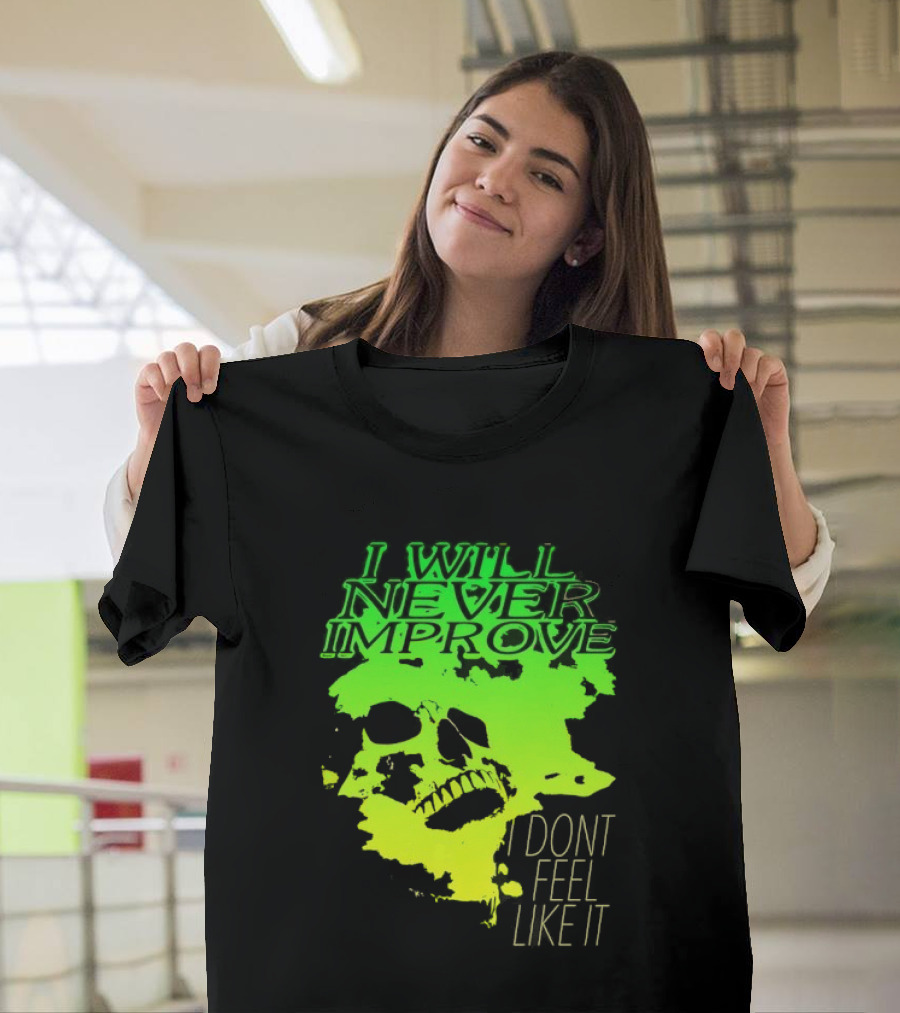 I Will Never Improve I Dont Feel Like It Neon Skull T-Shirt