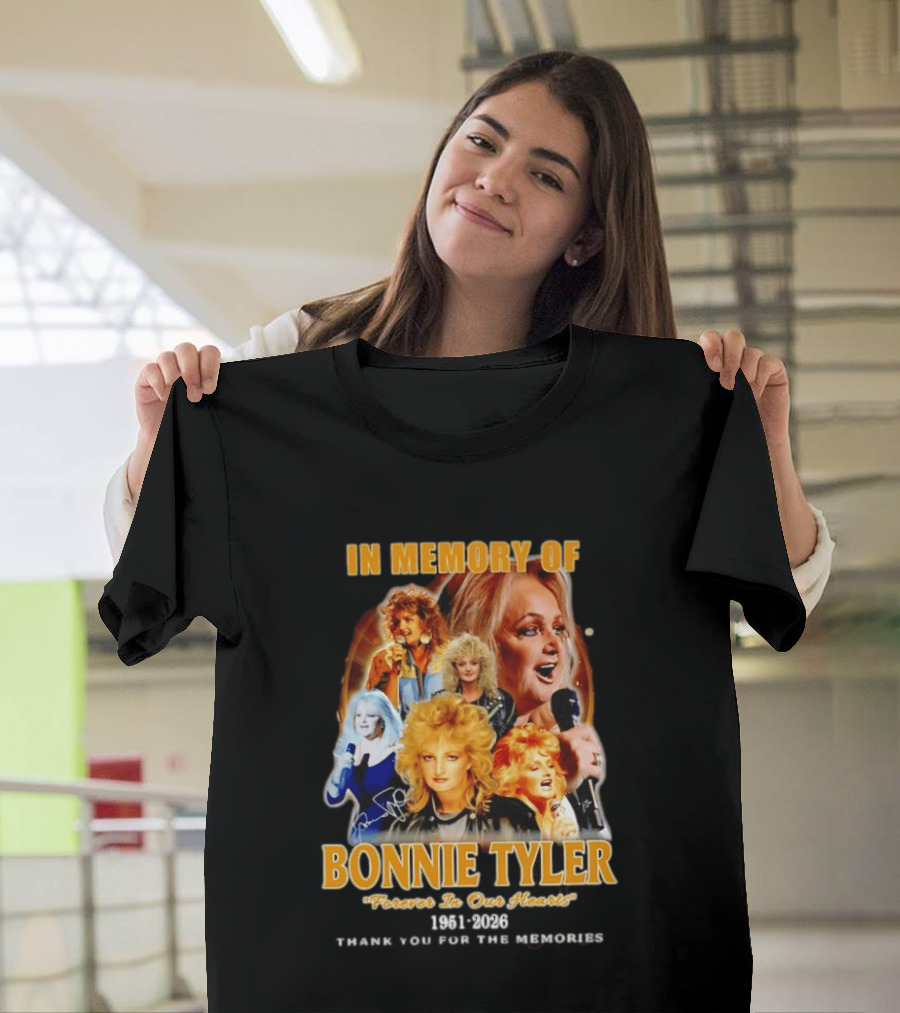 In Memory Of Bonnie Tyler 1951 2026 Forever In Our Hearts Thank You For The Memories T-Shirt
