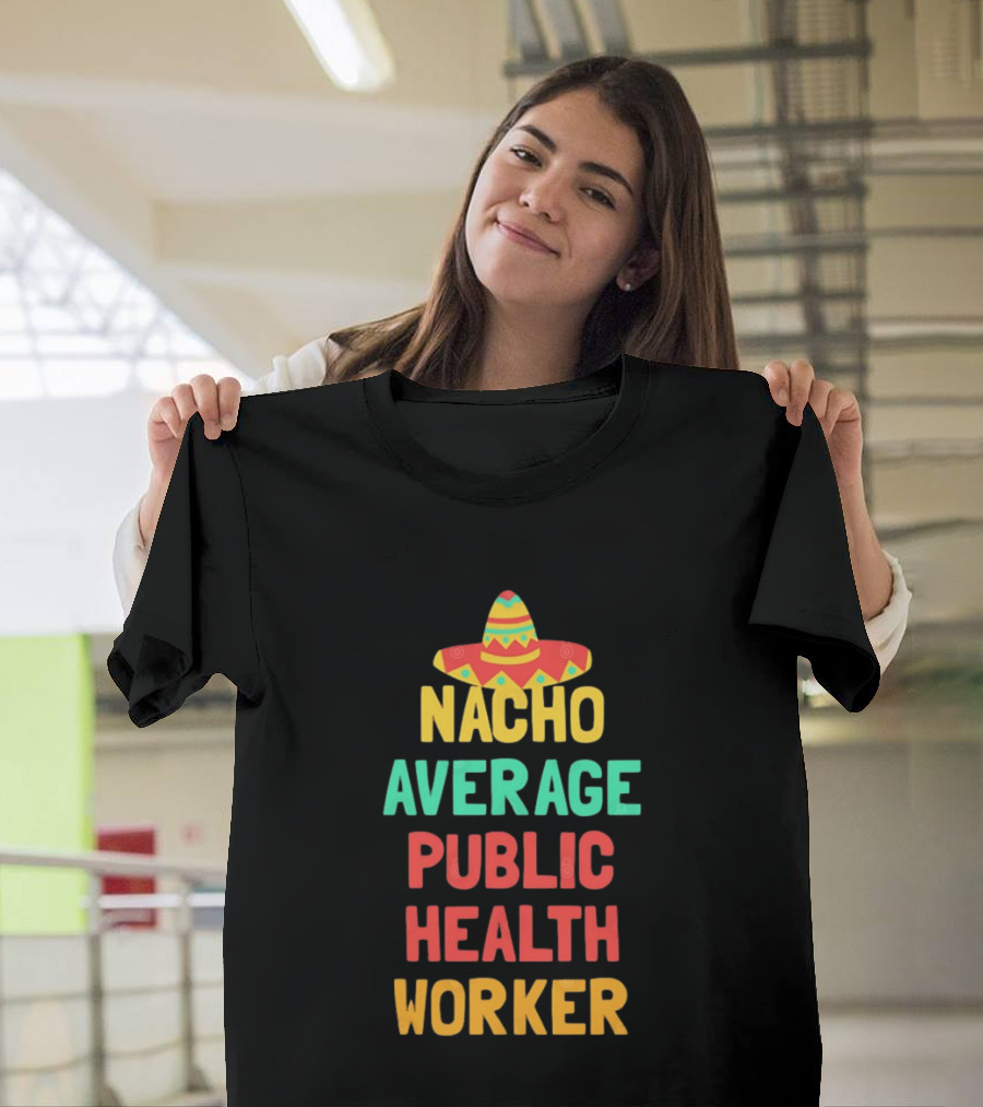 Nacho Average Public Health Worker Sombrero Theme Pun T-Shirt