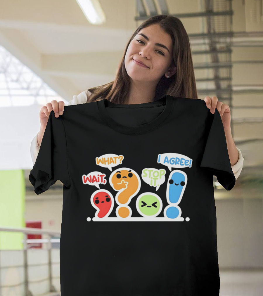 WAIT WHAT STOP IT I AGREE Punctuation Marks Question And Exclamation Cartoon Characters T-Shirt