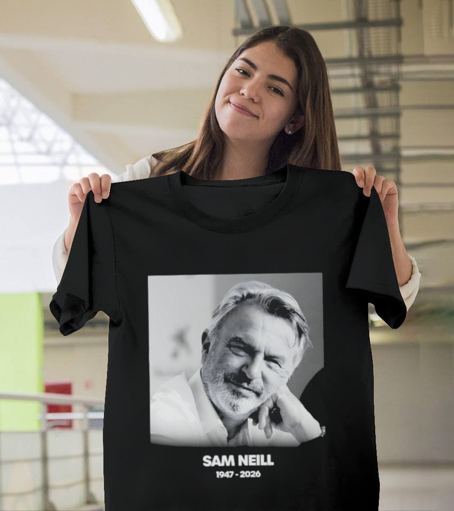 Sam Neill 1947 2026 Rest In Peace To A True Screen Legend T-Shirt